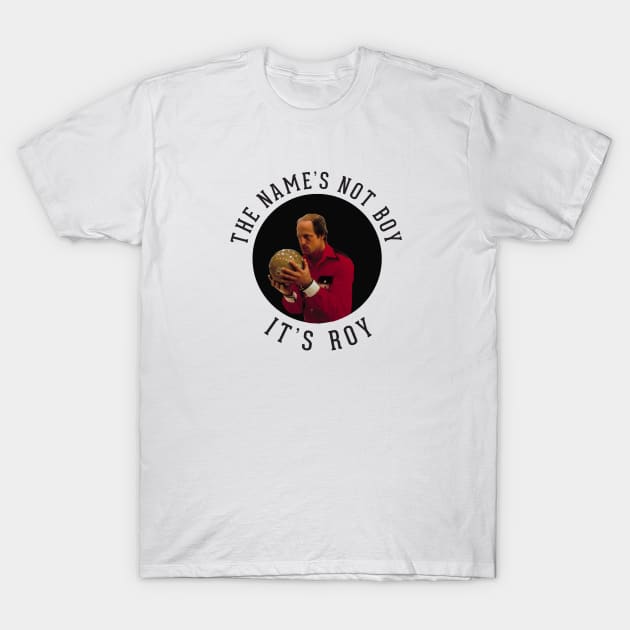 The name's not Boy it's Roy T-Shirt by BodinStreet